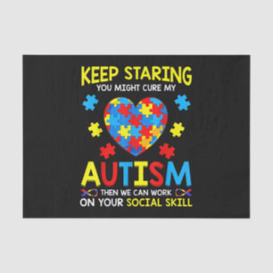 Keep Staring You Might Cure My Autism Tissue Paper