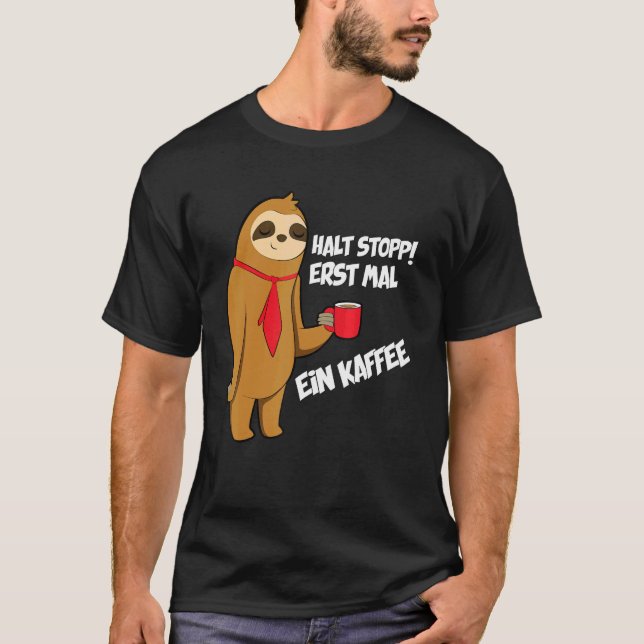 Keep Stop Drinking A Coffee Sloth T-Shirt (Front)