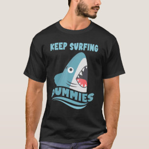 Keep Surfing Dummies   Surfing Shark Surfboard Sur T-Shirt