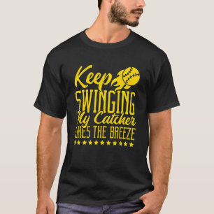 Keep Swinging My Catcher Likes The Breeze Softball T-Shirt
