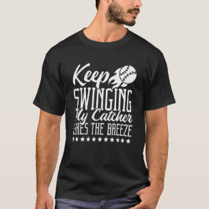 Keep Swinging My Catcher Likes The Breeze Softball T-Shirt