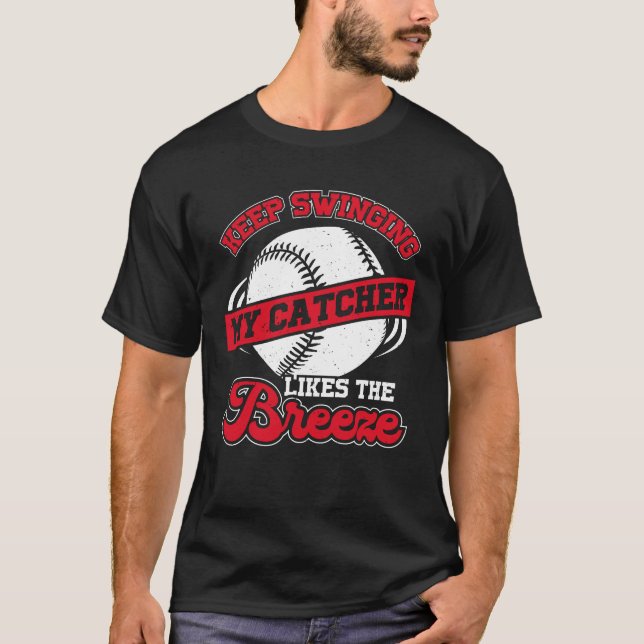 Keep Swinging My Catcher Likes The Breeze T-Shirt (Front)