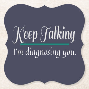 Keep Talking diagnosing you phycologist Paper Coaster