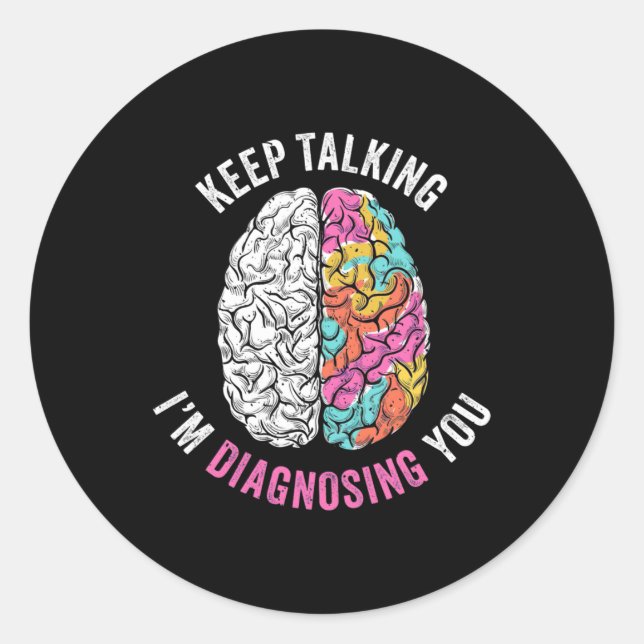 Keep Talking I Am Diagnosing You Classic Round Sticker (Front)