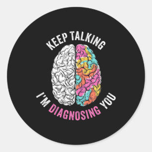 Keep Talking I Am Diagnosing You Classic Round Sticker