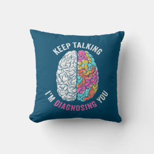 Keep Talking I Am Diagnosing You Cushion