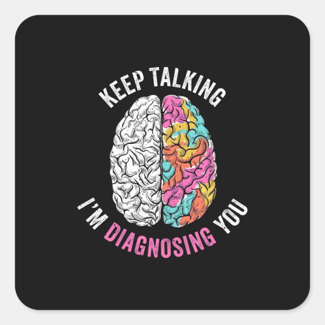 Keep Talking I Am Diagnosing You Square Sticker (Front)