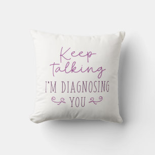 Keep Talking I’m Diagnosing You Cushion