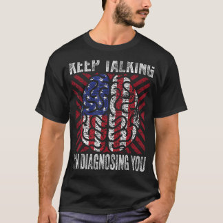 Keep Talking I m Diagnosing You For Psychologists T-Shirt