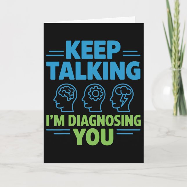 Keep Talking I’m Diagnosing You Funny Psychology G Card (Front)