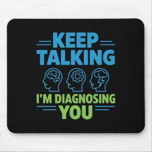 Keep Talking I’m Diagnosing You Funny Psychology G Mouse Pad