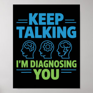 Keep Talking I’m Diagnosing You Funny Psychology G Poster