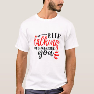 Keep Talking I’m diagnosing You Mens T-Shirt
