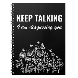Keep Talking I’m Diagnosing You Notebook