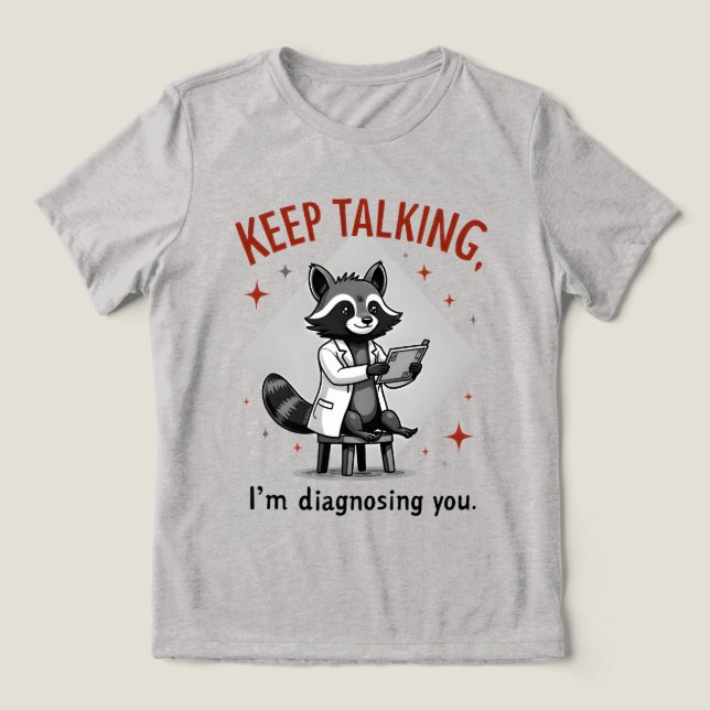 Keep Talking, I’m Diagnosing You Racoon Therapist Tri-Blend Shirt (Design Front)