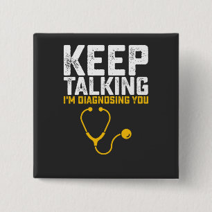 Keep Talking I'm Diagnosing You 15 Cm Square Badge