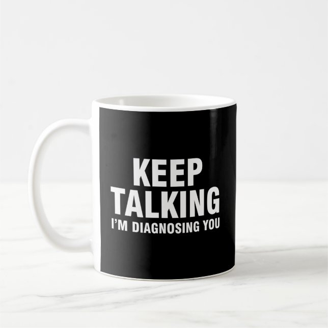 Keep Talking I'M Diagnosing You Coffee Mug (Left)