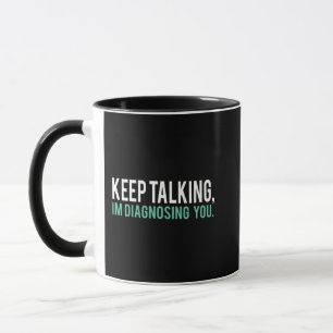 Keep Talking I'm Diagnosing You  Copy Mug