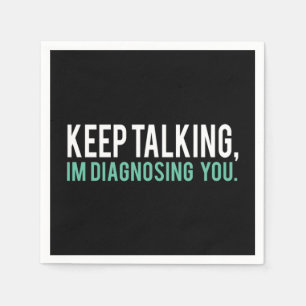 Keep Talking I'm Diagnosing You  Copy Napkin