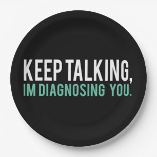 Keep Talking I'm Diagnosing You  Copy Paper Plate