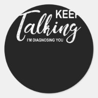Keep Talking I'm Diagnosing You Funny Psychologist