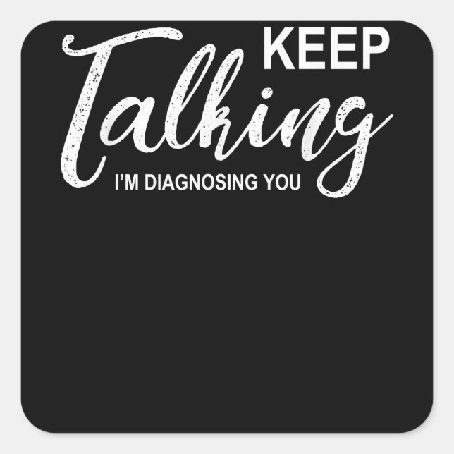 Keep Talking I'm Diagnosing You Funny Psychologist Square Sticker (Front)