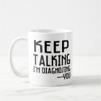 Keep Talking I'm Diagnosing You Funny Psychology