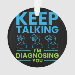 Keep Talking I'm Diagnosing You Gifts For Psycholo Ornament