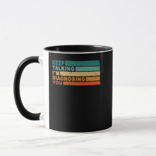 Keep Talking I'm Diagnosing You Graphic  Psycholog Mug