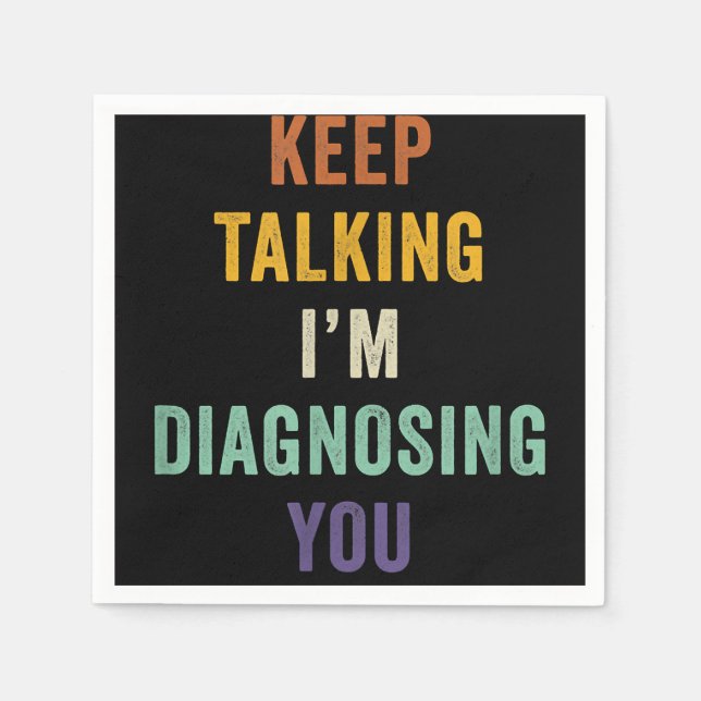 Keep Talking I'm Diagnosing You I Psychiatrist Fun Napkin (Front)