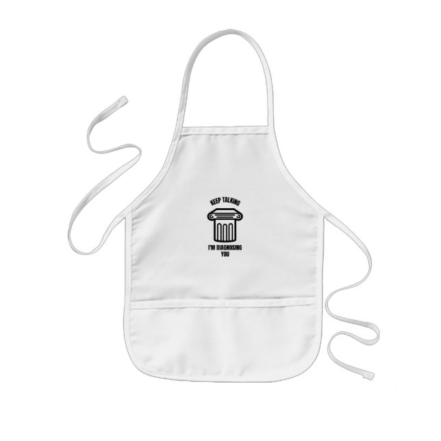 Keep talking I'm diagnosing you Kids Apron (Front)