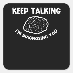Keep Talking I'm Diagnosing You Psychiatrist  Square Sticker
