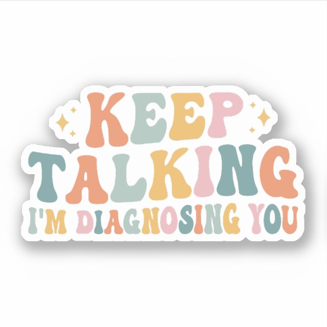 Keep Talking I'm Diagnosing You, Psychologist Gift (Front)