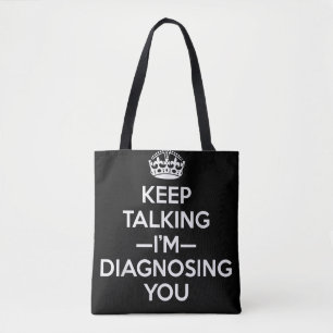 Keep Talking I'm Diagnosing You - Psychologist Psy Tote Bag