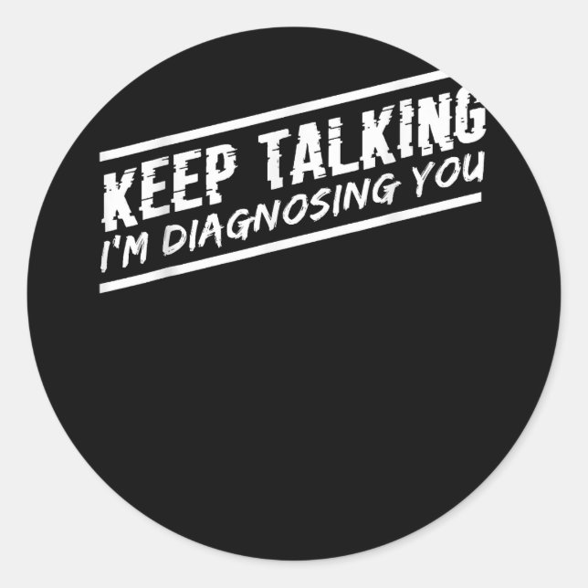 Keep Talking I'm Diagnosing You Psychologist Thera Classic Round Sticker (Front)
