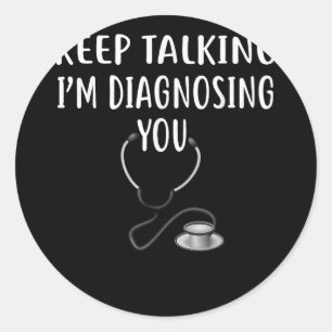 Keep Talking I'm Diagnosing You Psychology  Copy Classic Round Sticker