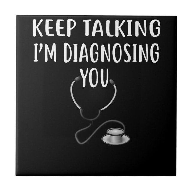 Keep Talking I'm Diagnosing You Psychology  Copy Tile (Front)