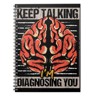 Keep Talking I'm Diagnosing You Psychology Gift Notebook