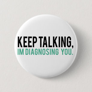 Keep Talking, I'm Diagnosing you Psychology Humour 6 Cm Round Badge