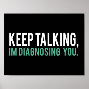 Keep Talking, I'm Diagnosing you Psychology Humour Poster