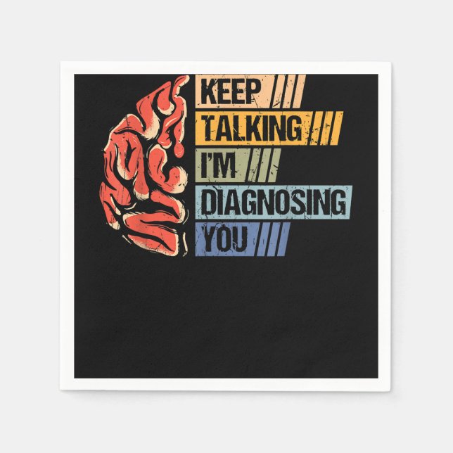 Keep Talking I'm Diagnosing You Psychology Psychol Napkin (Front)