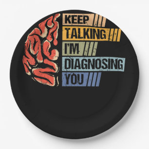 Keep Talking I'm Diagnosing You Psychology Psychol Paper Plate