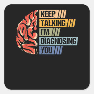 Keep Talking I'm Diagnosing You Psychology Psychol Square Sticker