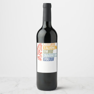 Keep Talking I'm Diagnosing You Psychology Psychol Wine Label