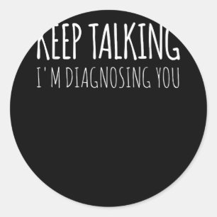 Keep Talking I'm Diagnosing You Psychology Retro Classic Round Sticker