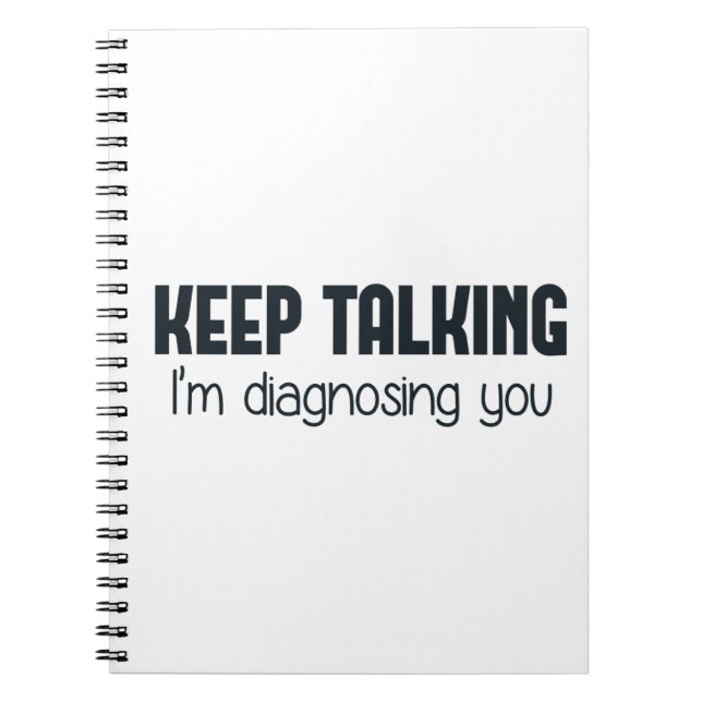 Keep Talking I'm Diagnosing You Spiral Notebook (Front)