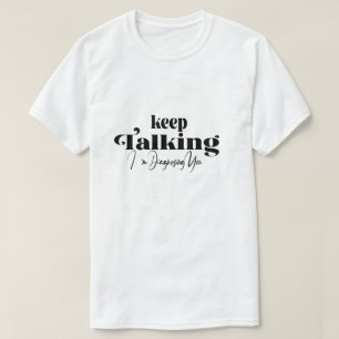 Keep Talking I'm Diagnosing You T-Shirt