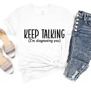 Keep Talking I'm... Sarcasm Funny Meme T-shirt