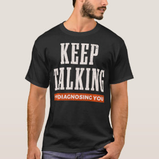 Keep Talking Iu2019m Diagnosing You Psychology Fun T-Shirt