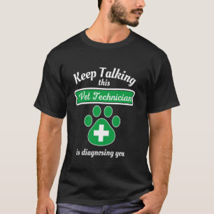 Keep Talking This Vet Tech Is Diagnosing You Veter T-Shirt